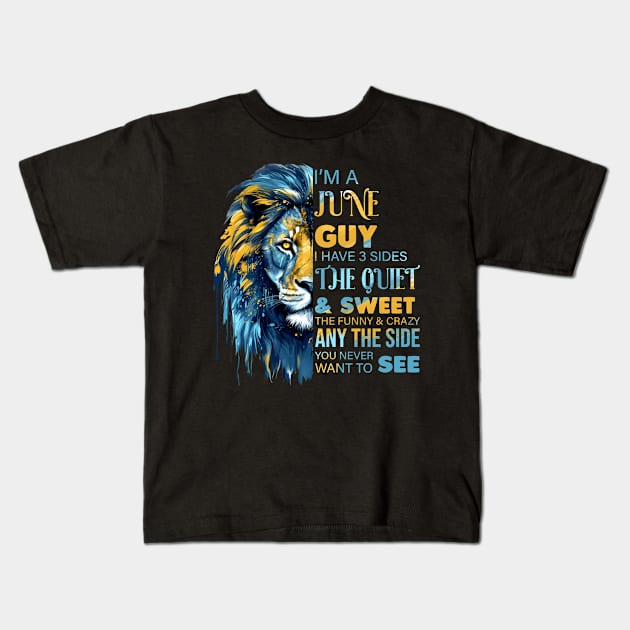 Lion I'm A June Guy I Have 3 Sides The Quiet & Sweet The Funny & Crazy Kids T-Shirt by Che Tam CHIPS